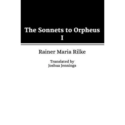 The Sonnets to Orpheus I