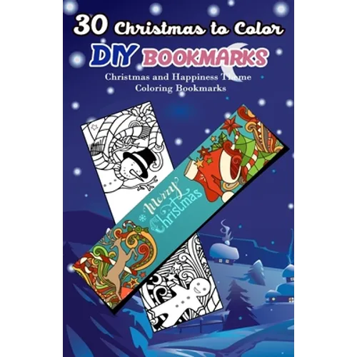 30 Christmas to Color DIY Bookmarks: Christmas and Happiness Theme Coloring Bookmarks