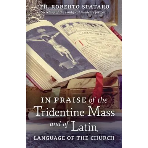 In Praise of the Tridentine Mass and of Latin, Language of the Church
