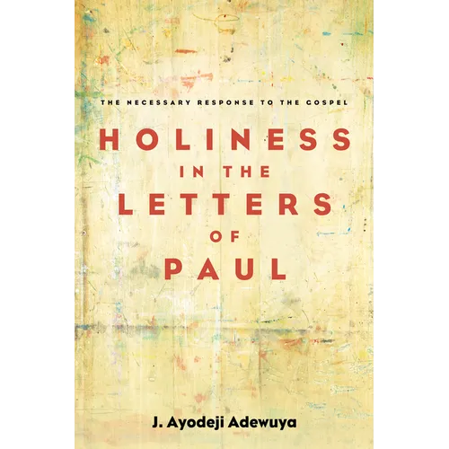 Holiness in the Letters of Paul: The Necessary Response to the Gospel
