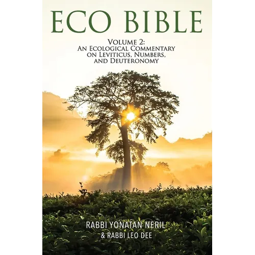 Eco Bible: Volume 2: An Ecological Commentary on Leviticus, Numbers, and Deuteronomy