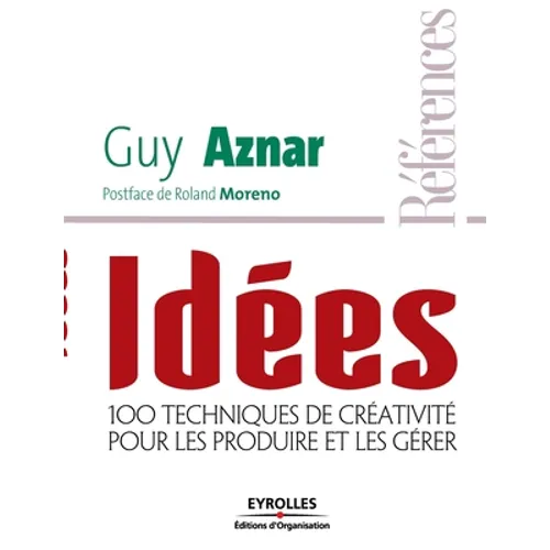 Idées: 100 techniques de créativité pour les produire et les gérer
