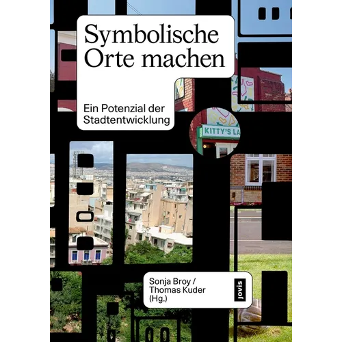 Symbolische Orte Machen: Ein Potenzial Der Stadtentwicklung