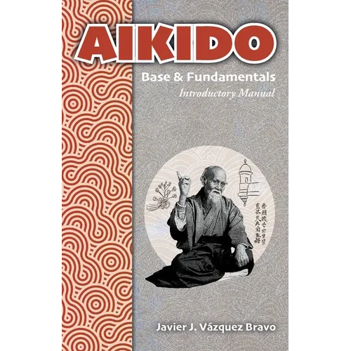 AIKIDO Base & Fundamentals: Introductory Manual