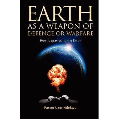 Earth as a weapon of defence or warfare: How to pray using the Earth