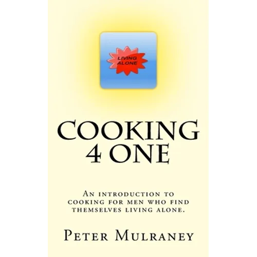 Cooking 4 One: An introduction to cooking for men who find themselves living alone.