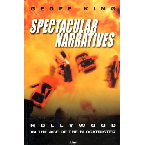 Spectacular Narratives: Hollywood in the Age of the Blockbuster