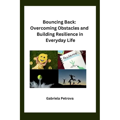 Bouncing Back: Overcoming Obstacles and Building Resilience in Everyday Life