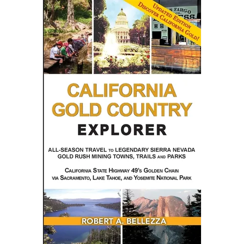 California Gold Country Explorer: All-Season Travel to Legendary Sierra Nevada Gold Rush Mining Towns, Trails and Parks