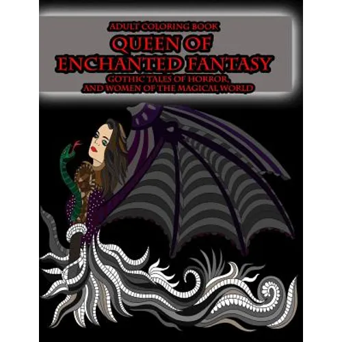 Adult Coloring Book Queen of Enchanted Fantasy Gothic Tales of Horror: and Women of the Magical World