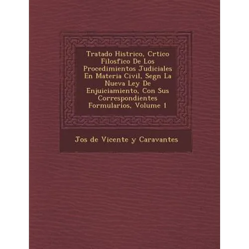 Tratado Hist Rico, Cr Tico Filos Fico de Los Procedimientos Judiciales En Materia Civil, Seg N La Nueva Ley de Enjuiciamiento, Con Sus Correspondiente