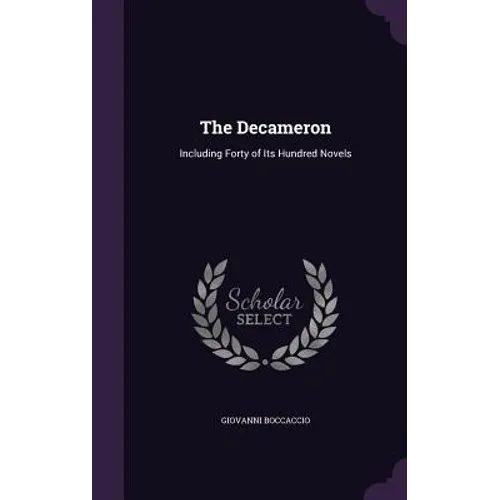 The Decameron: Including Forty of Its Hundred Novels