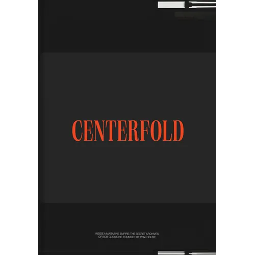 Centerfold: The Secret Archives of Bob Guccione, Founder of Penthouse Magazine