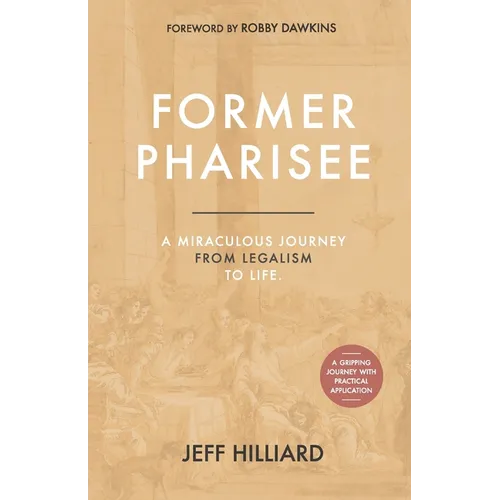 Former Pharisee: A Miraculous Journey from Legalism to Life