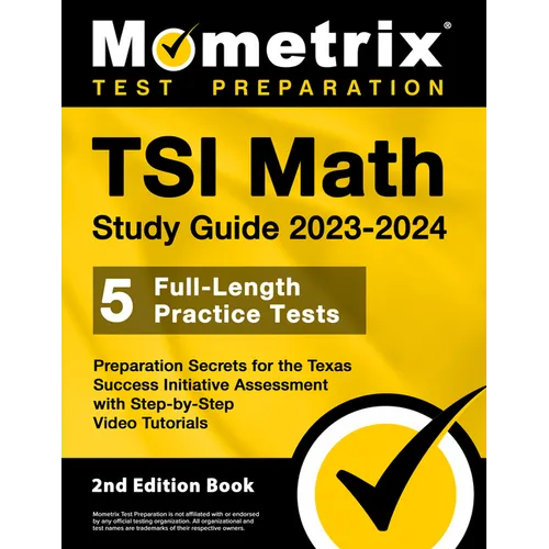 TSI Math Study Guide 2023-2024 - 5 Full-Length Practice Tests, Preparation Secrets for the Texas Success Initiative Assessment with Step-By-Step Video