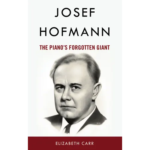 Josef Hofmann: The Piano's Forgotten Giant