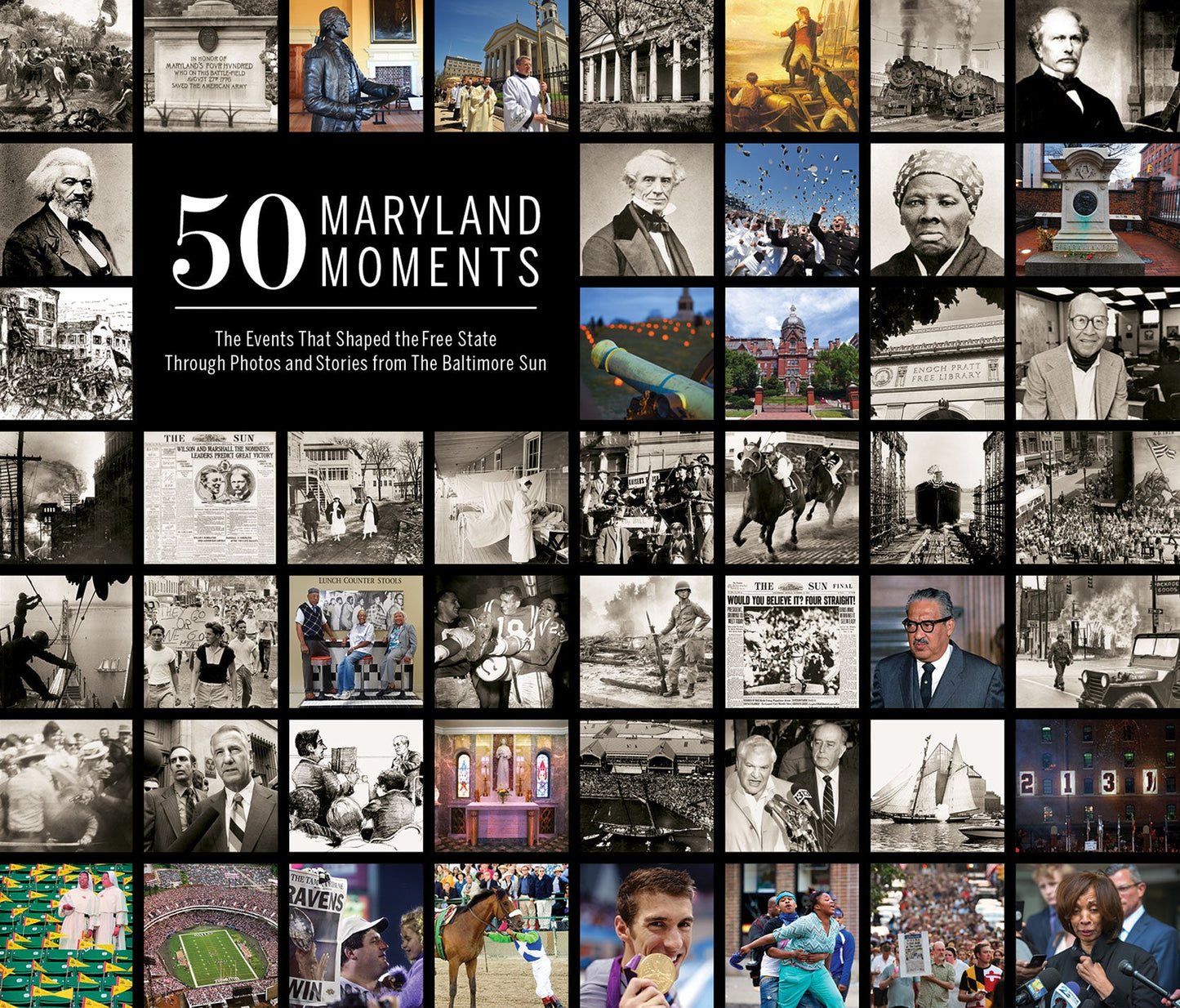 50 Maryland Moments: The Events That Shaped the Free State Through Photos and Stories from The Baltimore Sun Book