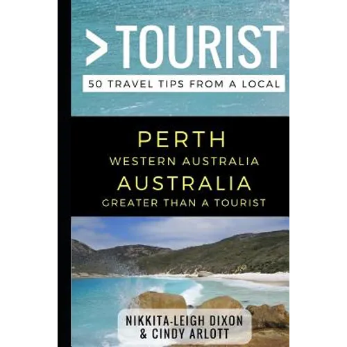 Greater Than a Tourist - Perth Western Australia Australia: 50 Travel Tips from a Local