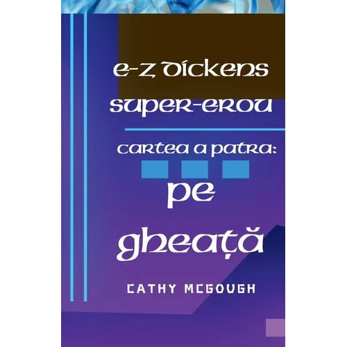 E-Z Dickens Super-Erou Cartea 4 Romanian Edition E-Z Dickens Series: Pe GheaȚĂ