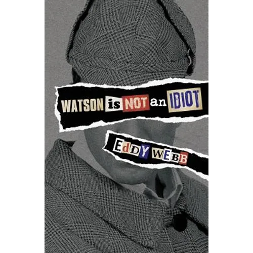 Watson Is Not an Idiot: An Opinionated Tour of the Sherlock Holmes Canon