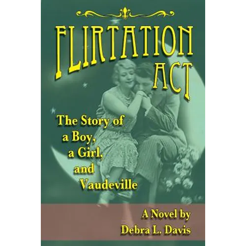 Flirtation Act: The Story of a Boy, a Girl, and Vaudeville