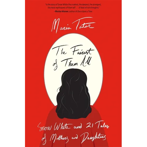 The Fairest of Them All: Snow White and 21 Tales of Mothers and Daughters