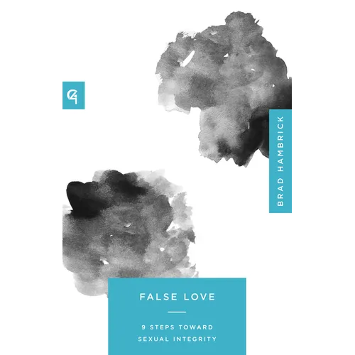 False Love: 9 Steps Toward Sexual Integrity