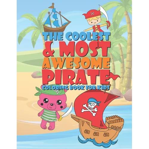 The Coolest & Most Awesome Pirate Coloring Book For Kids: 25 Fun Designs For Boys And Girls - Perfect For Young Children Preschool Elementary Toddlers
