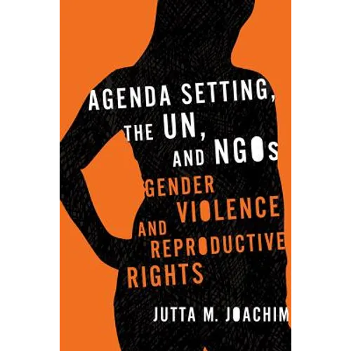 Agenda Setting, the UN, and NGOs: Gender Violence and Reproductive Rights