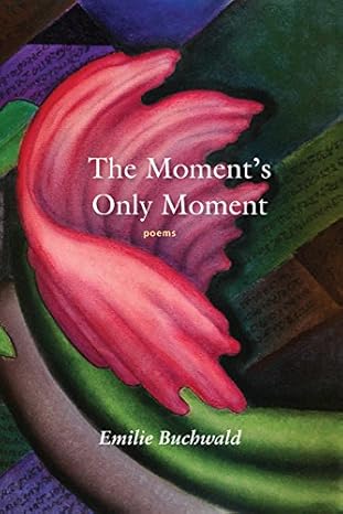 The Moment's Only Moment: poems Book
