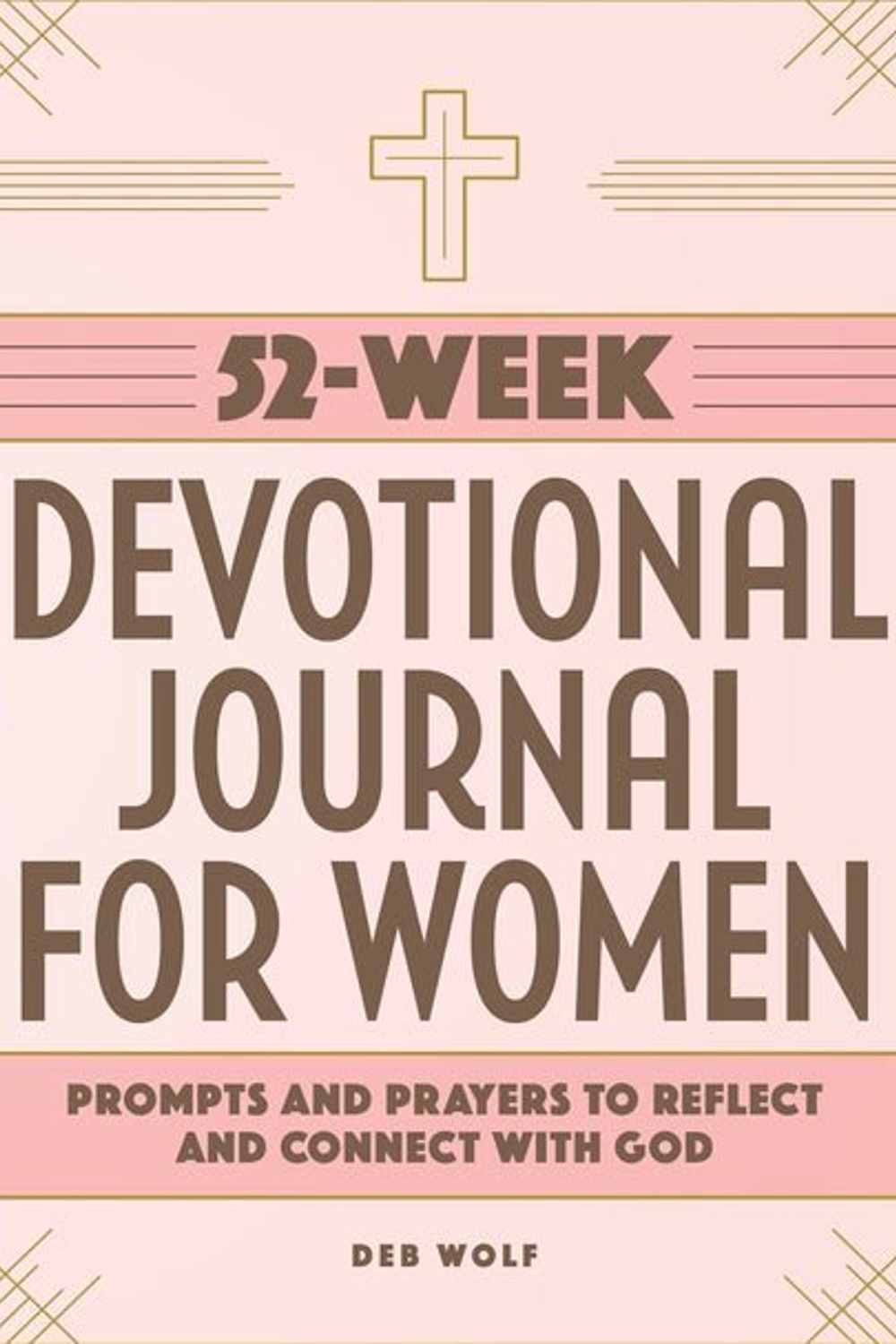 52-Week Devotional Journal for Women: Prompts and Prayers to Reflect and Connect with God Book