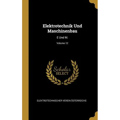 Elektrotechnik Und Maschinenbau: E Und M.; Volume 12