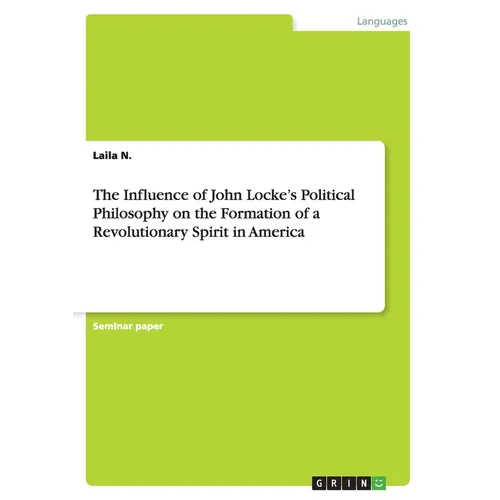 The Influence of John Locke's Political Philosophy on the Formation of a Revolutionary Spirit in America