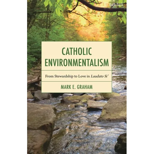 Catholic Environmentalism: From Stewardship to Love in Laudato Si'