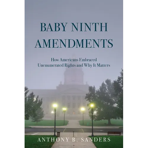Baby Ninth Amendments: How Americans Embraced Unenumerated Rights and Why It Matters