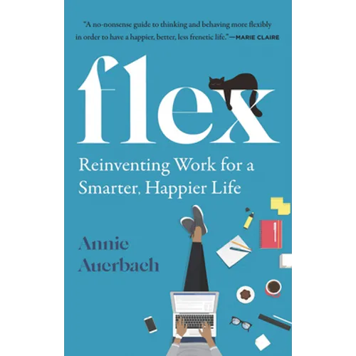 Flex: Reinventing Work for a Smarter, Happier Life