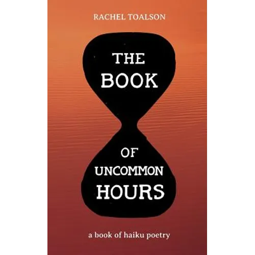 The Book of Uncommon Hours: a book of haiku poetry