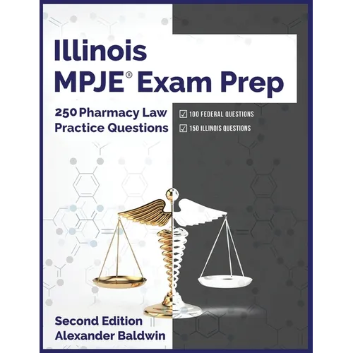 Illinois MPJE Exam Prep: 250 Pharmacy Law Practice Questions, Second Edition