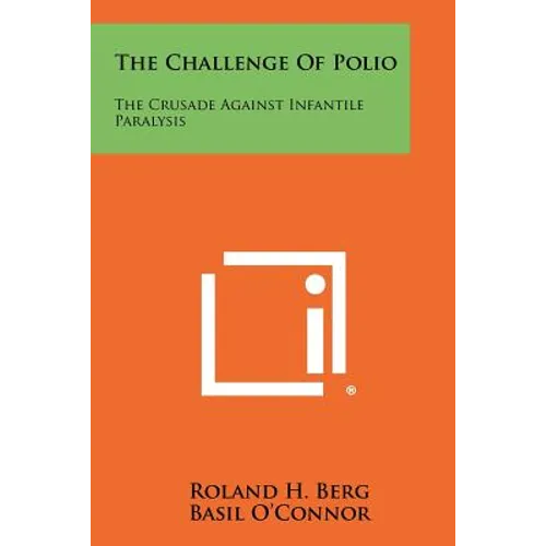 The Challenge Of Polio: The Crusade Against Infantile Paralysis