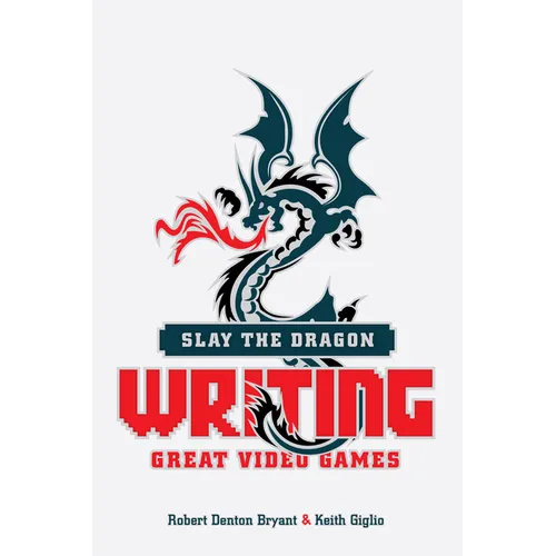 Slay the Dragon: Writing Great Video Games