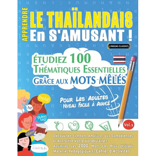 Apprendre Le Thaïlandais En s'Amusant - Pour Les Adultes: Niveau Facile À Avancé - Étudiez 100 Thématiques Essentielles Grâce Aux Mots Mêlés - Vol.1