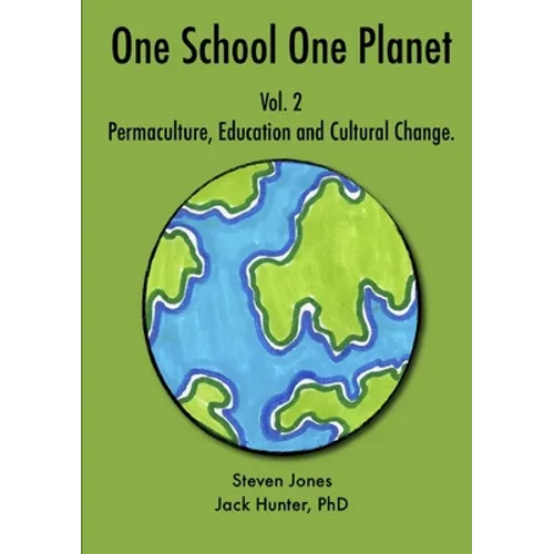 One School One Planet Vol. 2: Permaculture, Education and Cultural Change
