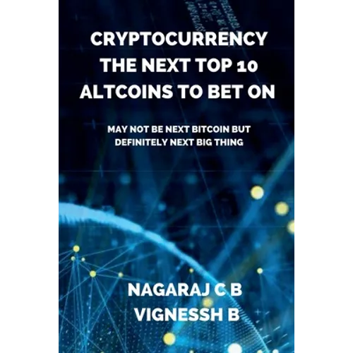 Cryptocurrency: The Next Top 10 Altcoins to Bet On: May not be next Bitcoin but definitely next Big thing