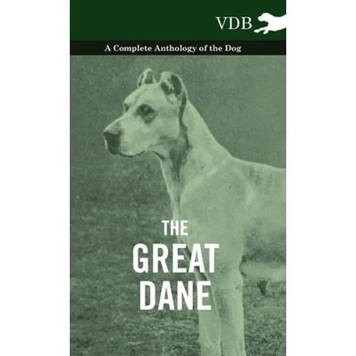 The Great Dane - A Complete Anthology of the Dog