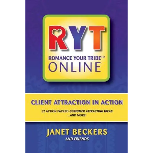 Romance Your Tribe Online: Client Attraction in Action: 52 Action Packed Customer Attracting Ideas and more!