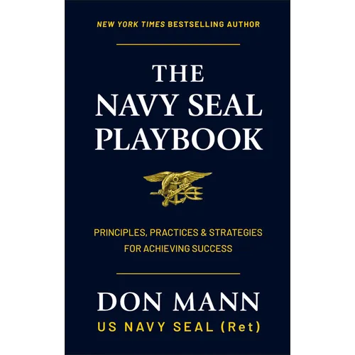The Navy Seal Playbook: Principles, Practices & Strategies for Achieving Success