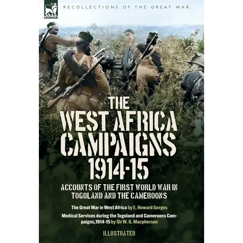 The West Africa Campaigns, 1914-15: Accounts of the First World War in Togoland and the Cameroons