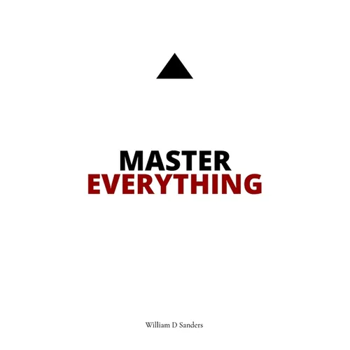 Master Everything: Learn everything faster than you ever thought possible.
