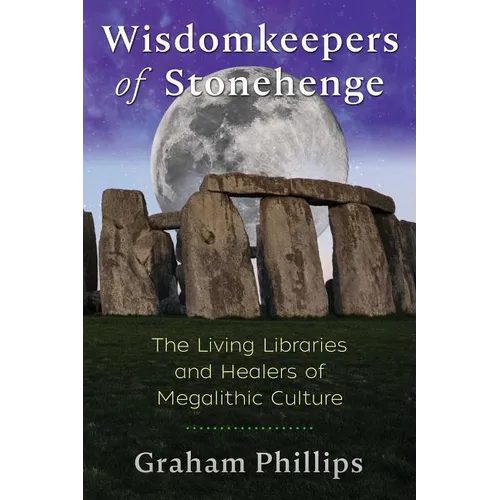Wisdomkeepers of Stonehenge: The Living Libraries and Healers of Megalithic Culture