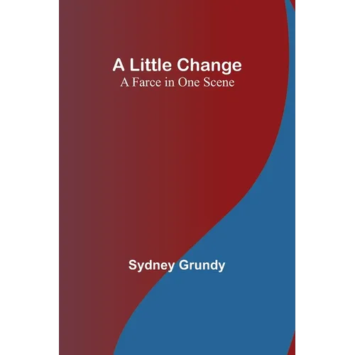 A Little Change: A Farce in One Scene